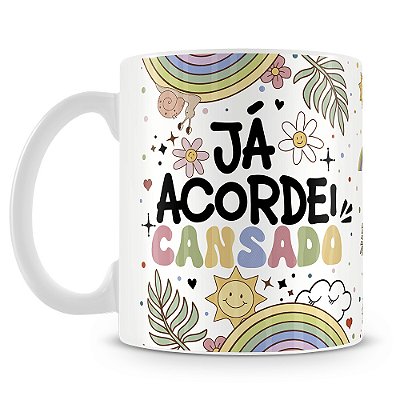 Caneca Já Acordei Cansado