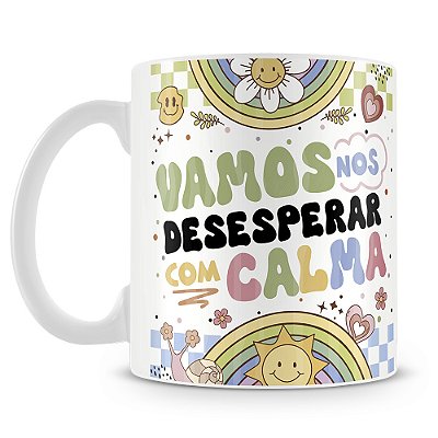 Caneca Vamos Nos Desesperar Com Calma