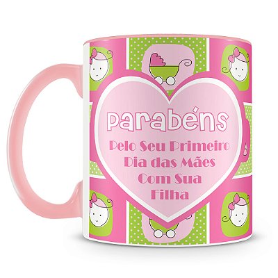Caneca Primeiro Dia Das Mães Filha (Com Foto)