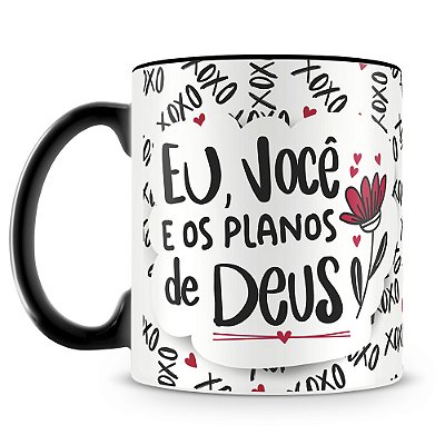 Caneca Eu, Você e os Planos de Deus