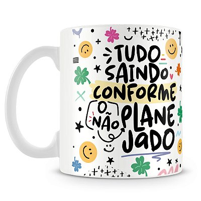 Caneca Tudo Saindo Conforme...