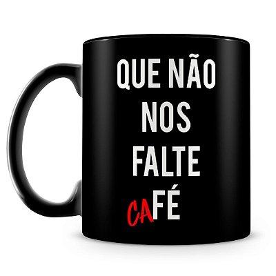 Caneca Personalizada Que Não Nos Falte Café (100% Preta)