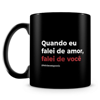 Caneca Falei de Amor (100% Preta)