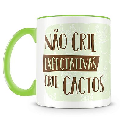 Caneca Personalizada Não Crie Expectativas Crie Cactos