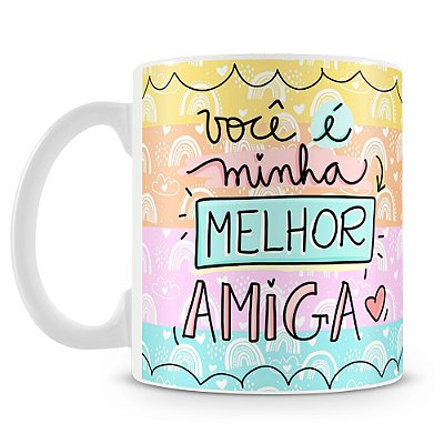 Caneca Você é Minha Melhor Amiga