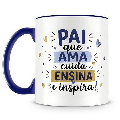 Caneca Pai Que Ama, Cuida, Ensina E Inspira