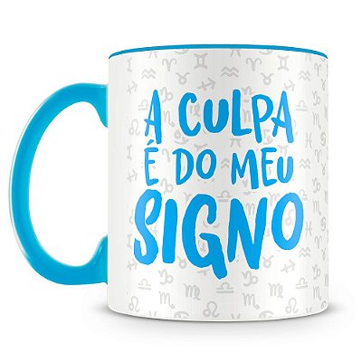 Caneca Personalizada A Culpa é do Meu Signo