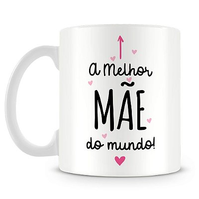 Caneca Personalizada A Melhor Mãe do Mundo