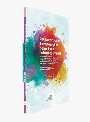 Livro 20 Arranjos e Composições para Coro Infantojuvenil - Ana Paula Miqueletti - Vol1