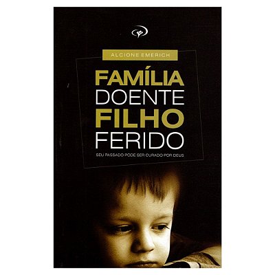 LIVRO FAMILIA DOENTE, FILHO FERIDO - ALCIONE EMERICH