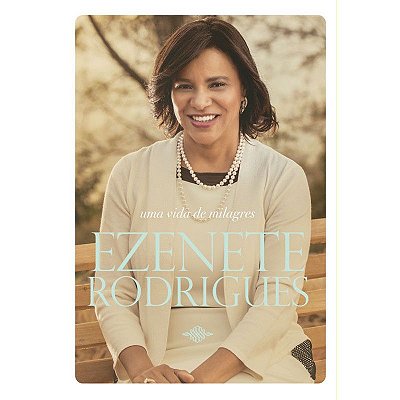 LIVRO - UMA VIDA DE MILAGRES EZENETE RODRIGUES