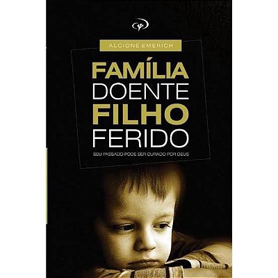 LIVRO FAMILIA DOENTE, FILHO FERIDO - ALCIONE EMERICH