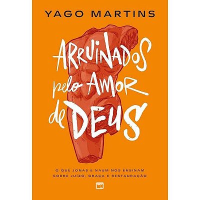 LIVRO ARRUINADOS PELO AMOR DE DEUS - YAGO MARTINS