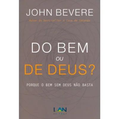 LIVRO DO BEM OU DE DEUS? - JOHN BEVERE