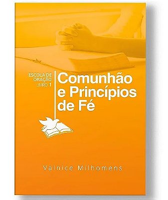 LIVRO COMUNHAO E PRINCIPIOS DE FÉ - VALNICE MILHOMENS