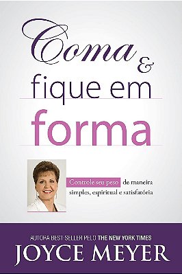LIVRO COMA E FIQUE EM FORMA - JOYCE MEYER