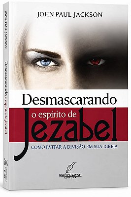 LIVRO DESMASCARANDO O ESPÍRITO DE JEZABEL - JOHN PAUL JACKSON