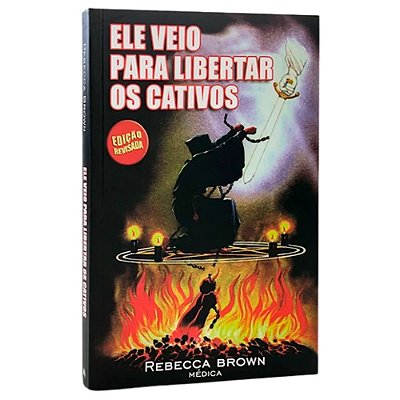 LIVRO ELE VEIO PARA LIBERTAR OS CATIVOS - REBECCA BROW
