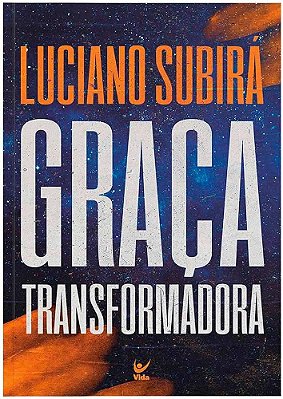 LIVRO GRAÇA TRANSFORMADORA - LUCIANO SUBIRÁ