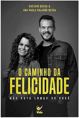 LIVRO O CAMINHO DA FELICIDADE - ANA PAULA VALADÃO BESSA E GUSTAVA BESSA