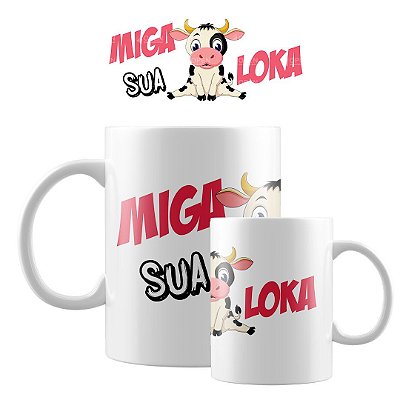 Caneca Miga sua Louca