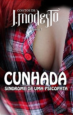 CUNHADA: SÍNDROME DE UMA PSICOPATA - J. Modesto
