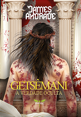 GETSÊMANI: A VERDADE OCULTA - James Andrade