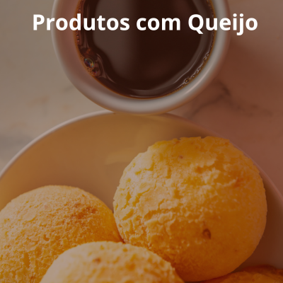Produtos com Queijo