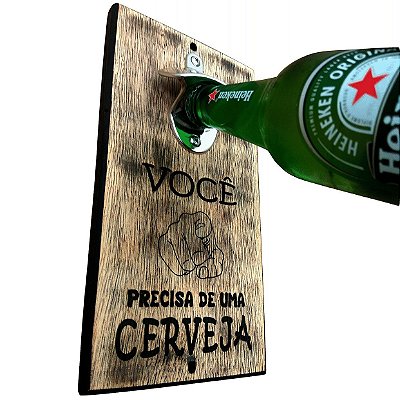 Você Precisa de Uma Cerveja - Abridor de Garrafa de Parede Rústico c/ Imã