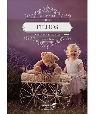 Ed. Laszlo Livro Cuidando dos Filhos com Óleos Essenciais