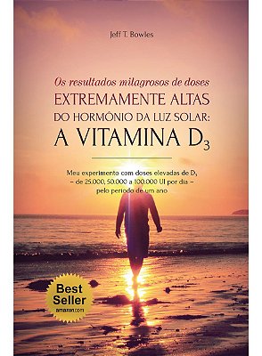 Ed. Laszlo Livro Os Resultados Milagrosos de Doses Extremamente Altas do Hormônio da Luz Solar: A Vitamina D3