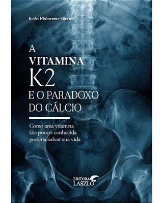 Ed. Laszlo Livro A Vitamina K2 e o Paradoxo do Cálcio