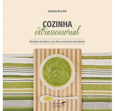 Ed. Laszlo Livro Cozinha Extra Sensorial -  Receitas com Óleos Essenciais Brasileiros