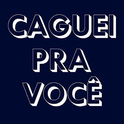 Camiseta - Caguei Pra Você
