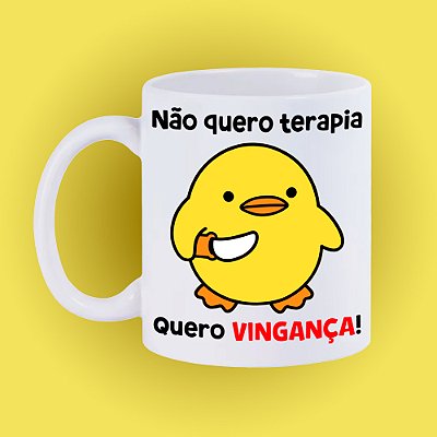 Caneca Psicopato - Não quero terapia, quero VINGANÇA!