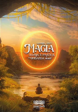 MAGIA - TEORIA E PRÁTICA NA UMBANDA