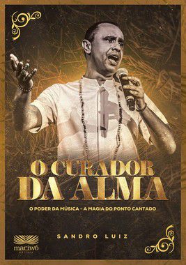 O CURADOR DA ALMA - O PODER DA MÚSICA, A MAGIA DO PONTO CANTADO