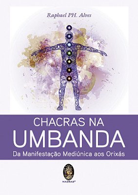 CHACRAS NA UMBANDA - DA MANIFESTAÇÃO MEDIÚNICA AOS ORIXÁS