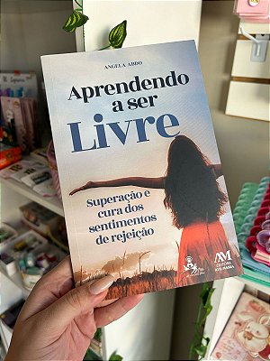 Aprendendo a Ser Livre: Superação e Cura dos Sentimentos de Rejeição