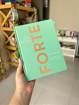 Forte: Devocionais Para Uma Vida Poderosa e Apaixonada