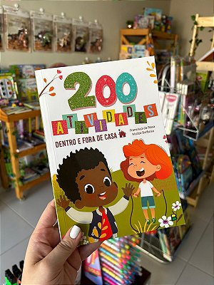 200 Atividades Dentro e Fora de Casa