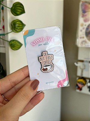Pin Okay But First Coffee | Broche Okay Mas Primeiro Café