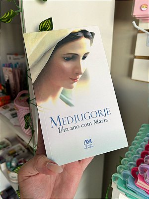 Medjugorje: Um Ano Com Maria