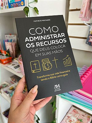 Como Administrar Os Recursos Que Deus Coloca Em Suas Mãos