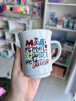 Caneca Mãe Amor + Forte Que Tudo 250ml