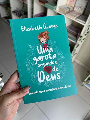 Uma Garota Segundo O Coração de Deus: Vivendo uma aventura com Jesus