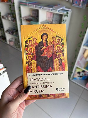 Tratado Da Verdadeira Devoção À Santíssima Virgem