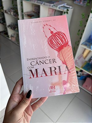 Enfrentando O Câncer Com Maria
