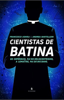 Livro Cientistas De Batina Francescoagnoli Editora Ecclesiae