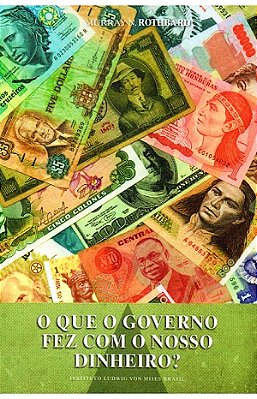 Livro O Que O Governo Fez Com O Nosso Dinheiro Editora LVM